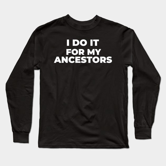 I Do it For My Ancestors Long Sleeve T-Shirt by Pro Melanin Brand